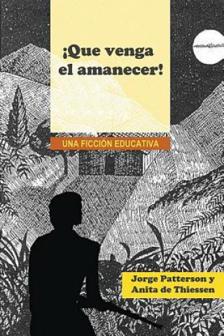 Книга !Que venga el amanecer! JORGE PATTERSON