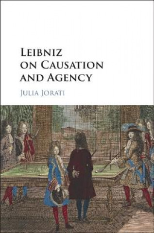 Carte Leibniz on Causation and Agency Julia Jorati