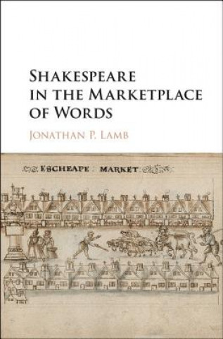 Könyv Shakespeare in the Marketplace of Words Jonathan P. Lamb
