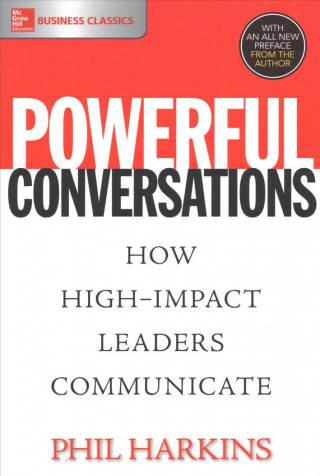 Carte Powerful Conversations: How High Impact Leaders Communicate Phil Harkins