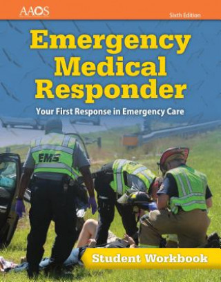 Könyv Emergency Medical Responder: Your First Response In Emergency Care Student Workbook American Academy of Orthopaedic Surgeons (AAOS)