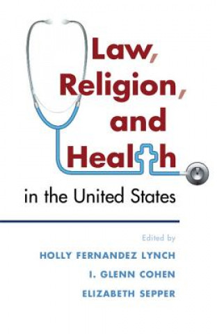 Книга Law, Religion, and Health in the United States Holly Fernandez Lynch