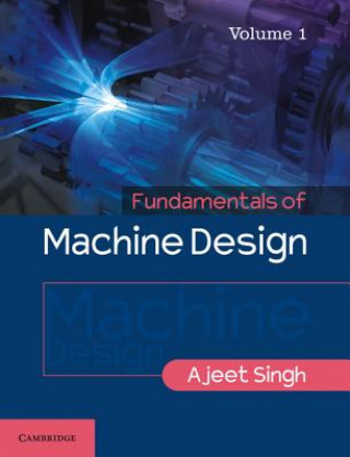 Könyv Fundamentals of Machine Design: Volume 1 Ajeet Singh