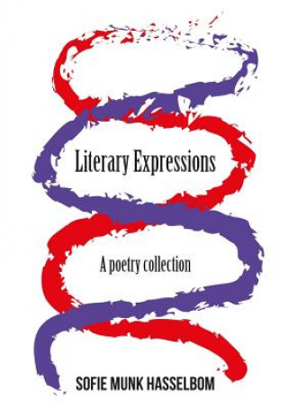 Carte Literary Expressions: A Poetry Collection Sofie Munk Hasselbom