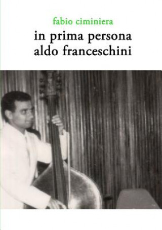 Kniha In Prima Persona - Aldo Franceschini Fabio Ciminiera
