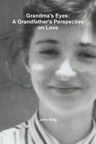 Kniha Grandma's Eyes: A Grandfather's Perspective on Love John King