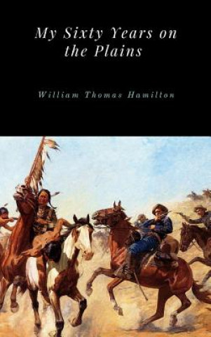 Buch My Sixty Years on the Plains William Thomas Hamilton