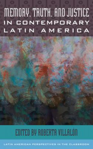 Книга Memory, Truth, and Justice in Contemporary Latin America Roberta Villalon