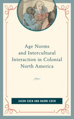 Kniha Age Norms and Intercultural Interaction in Colonial North America Jason Eden