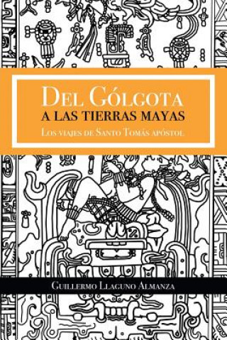 Book Del Golgota a las tierras Mayas GUI LLAGUNO ALMANZA