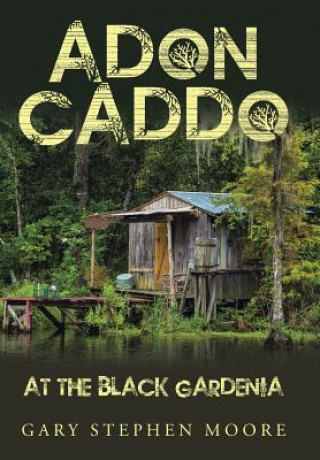 Buch Adon Caddo at the Black Gardenia GARY STEPHEN MOORE