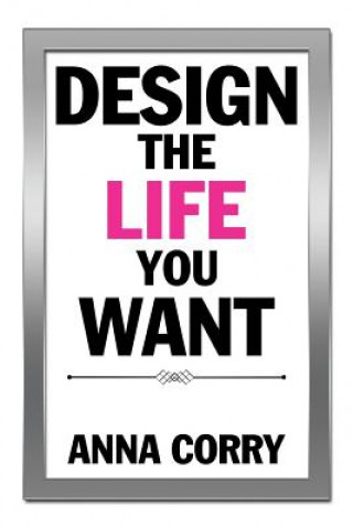 Kniha Design the Life You Want Anna Corry