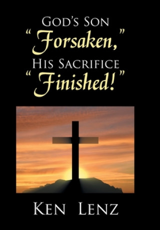 Carte God's Son Forsaken, His Sacrifice Finished! KEN LENZ