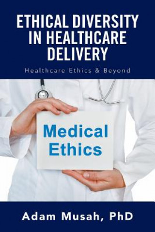 Книга Ethical Diversity in Healthcare Delivery PHD ADAM MUSAH