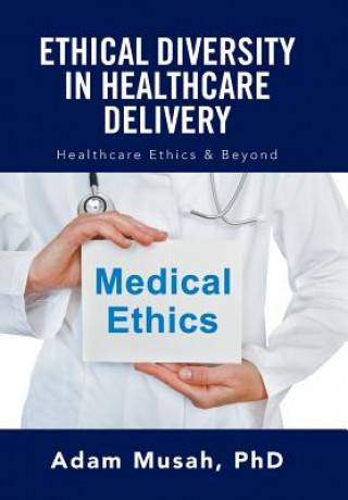 Kniha Ethical Diversity in Healthcare Delivery PHD ADAM MUSAH