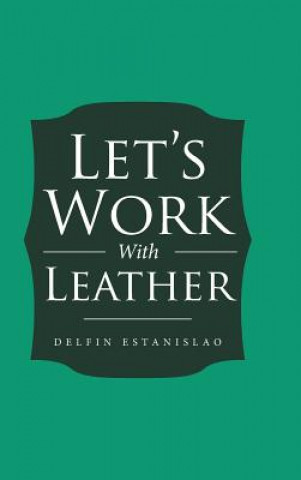 Könyv Let's Work With Leather DELFIN ESTANISLAO