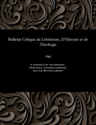 Книга Bulletin Critique de Litt rature, d'Histoire Et de Th ologie M. E. BEURLIER