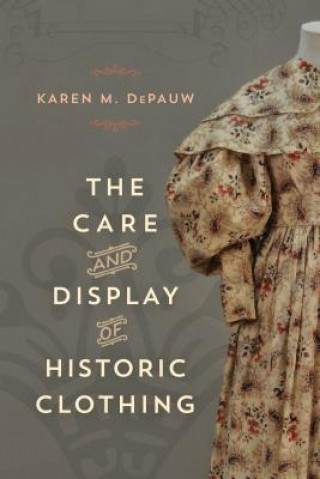 Kniha Care and Display of Historic Clothing Karen M. DePauw