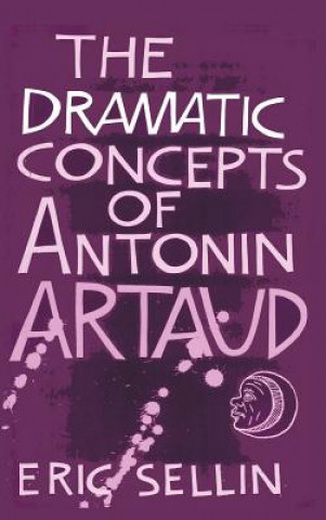 Kniha Dramatic Concepts of Antonin Artaud ERIC SELLIN