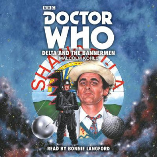 Audio Doctor Who: Delta and the Bannermen Malcolm Kohll
