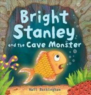 Könyv Bright Stanley and the Cave Monster Matt Buckingham