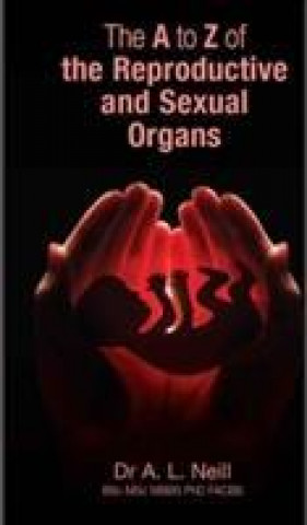 Carte A to Z of the Reproductive and Sexual Organs AMANDA NEILL