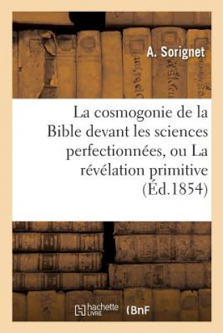 Carte Cosmogonie de la Bible Devant Les Sciences Perfectionnees, Ou La Revelation Primitive SORIGNET-A