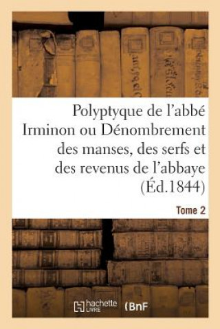 Kniha Polyptyque de l'Abbe Irminon Ou Denombrement Des Manses, Des Serfs Et Des Revenus Tome 2 GUERARD-B