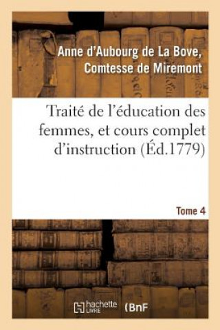 Carte Traite de l'Education Des Femmes, Et Cours Complet d'Instruction. Tome 4 DE MIREMONT-A