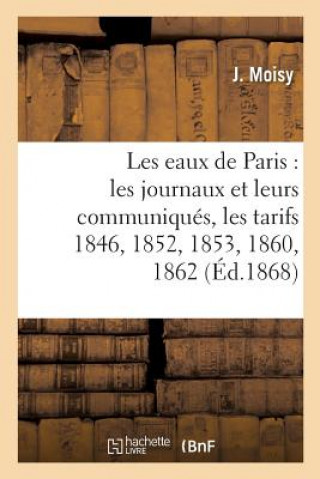 Livro Les Eaux de Paris: Les Journaux Et Leurs Communiques, Les Tarifs 1846, 1852, 1853, 1860, 1862, MOISY-J