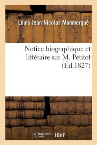 Книга Notice Biographique Et Litteraire Sur M. Petitot MONMERQUE-L