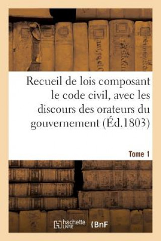 Carte Recueil de Lois Composant Le Code Civil, Avec Les Discours Des Orateurs Du Gouvernement, Tome 1 FRANCE