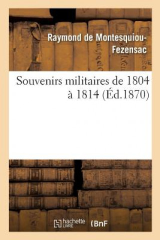 Kniha Souvenirs Militaires de 1804 A 1814 DE MONTESQUIOU-FEZEN