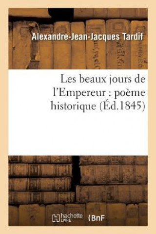 Kniha Les Beaux Jours de l'Empereur: Poeme Historique TARDIF-A-J-J