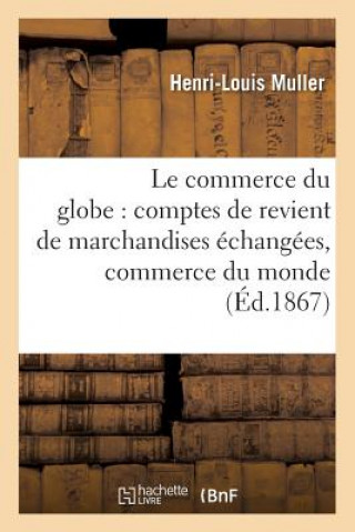 Carte Commerce Du Globe: Comptes de Revient de Marchandises Echangees Entre Toutes Les MULLER-H-L