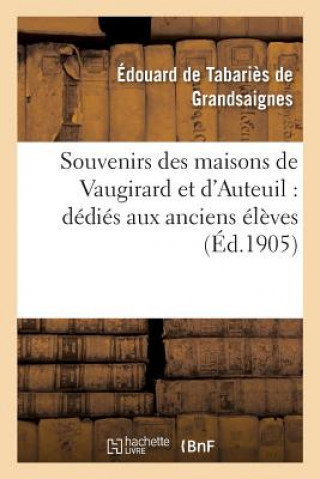 Kniha Souvenirs Des Maisons de Vaugirard Et d'Auteuil: Dedies Aux Anciens Eleves DE T. DE GRANDSAIGNE