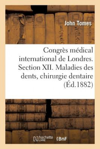 Kniha Congres Medical International de Londres. Section XII. Maladies Des Dents: de l'Etude Et Des TOMES-J