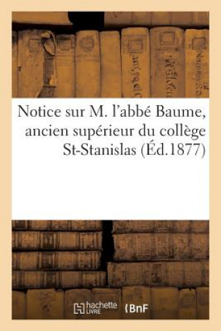 Kniha Notice Sur M. l'Abbe Baume, Ancien Superieur Du College St-Stanislas SANS AUTEUR