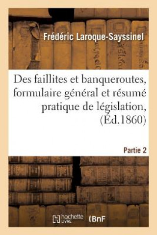 Książka Des Faillites Et Banqueroutes, Formulaire General Et Resume Pratique de Legislation, Partie 2 LAROQUE-SAYSSINEL-F