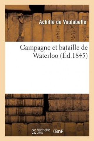 Carte Campagne Et Bataille de Waterloo DE VAULABELLE-A