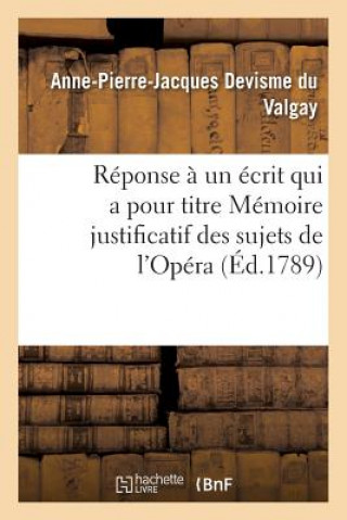 Könyv Reponse A Un Ecrit Qui a Pour Titre Memoire Justificatif Des Sujets de l'Opera DEVISME DU VALGAY-A-