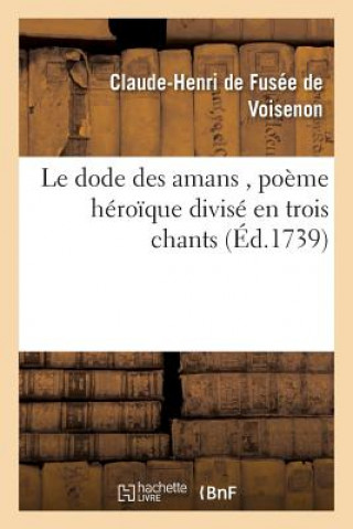 Kniha Le Dode Des Amans, Poeme Heroique Divise En Trois Chants DE VOISENON-C-H