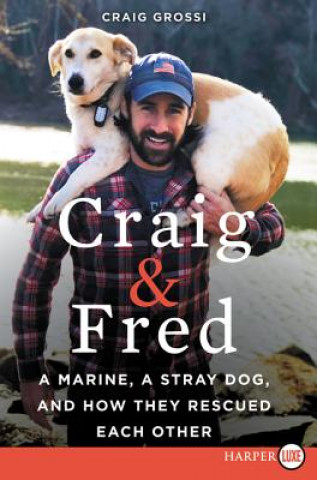 Carte Craig & Fred: A Marine, a Stray Dog, and How They Rescued Each Other Craig Grossi