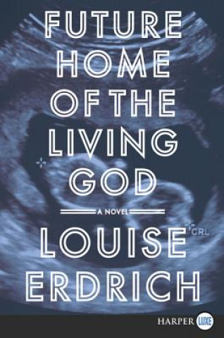 Knjiga Future Home of the Living God Louise Erdrich