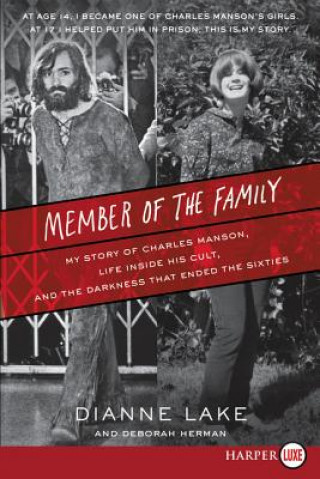 Kniha Member of the Family: My Story of Charles Manson, Life Inside His Cult, and the Darkness That Ended the Sixties Dianne Lake