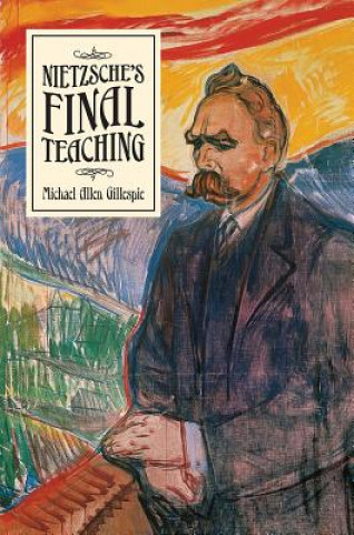 Kniha Nietzsche's Final Teaching Michael Allen Gillespie