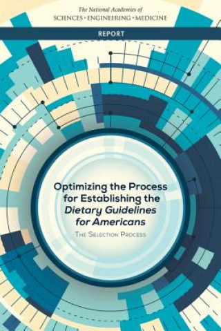 Kniha Optimizing the Process for Establishing the Dietary Guidelines for Americans: The Selection Process National Academies of Sciences Engineeri