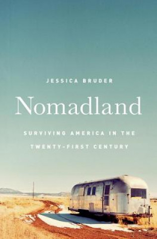 Książka Nomadland: Surviving America in the Twenty-First Century Jessica Bruder