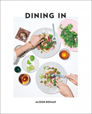 Kniha Dining in: Highly Cookable Recipes: A Cookbook Alison Roman