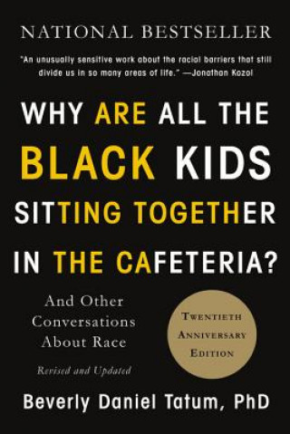 Carte Why Are All the Black Kids Sitting Together in the Cafeteria? Beverly Tatum